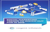SOCIAL MARKETING TRENDS TO WATCH OUT FOR …...2 2 oper og otech SOCIAL MARKETING TRENDS TO WATCH OUT IN 2019 In today’s fiercely competitive market, CMOs can no longer afford to