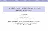 The formal theory of adjunctions, monads, algebras, and ...eriehl/reimagining.pdf · Pretalk Adjunctions and monads Weighted limits Algebras and descent data Monadicity and descent