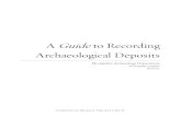 A Guide to Recording Archaeological Deposits · A Guide to Recording Archaeological Deposits ... removes deposits and artifacts from their original context and thereby destroys any