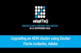 adaptTo() 2018 - Upgrading an AEM cluster using Docker · Florin Iordache, Adobe. Agenda 2 Challenges with AEM clusters Docker and AEM Cluster maintenance and OAK CNS AEM Upgrades