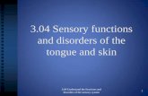 3.04 Sensory functions and disorders of the tongue and skin€¦ · 3.04 Sensory functions and disorders of the tongue and skin 3.04 Understand the functions and disorders of the