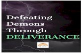 DEFEATING DEMONS THROUGH DELIVERANCE…DEFEATING DEMONS THROUGH DELIVERANCE What’s a demon? Demons are spirits of the devil. The devil, AKA Satan was cast out of heaven into the