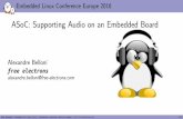 ASoC: Supporting Audio on an Embedded BoardAlexandre Belloni Embedded Linux engineer at free electrons Embedded Linux expertise Development, consulting and training Strong open-source