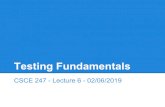 Testing Fundamentals · 2020-03-05 · Testing Fundamentals CSCE 247 - Lecture 6 - 02/06/2019. When is software ready for release? 2. Basic Answer... Software is ready for release