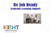 Be Job Ready - Kent Institute Australiakent.edu.au/.../2014/04/Be-Job-Ready-T12014.pdf · • Have 2 free e-mail accounts, 1 for work and 1 for friends • Cover Letters: use “Dear