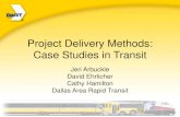 Project Delivery Methods: Case Studies in Transit · Project Delivery Methods: Case Studies in Transit Jeri Arbuckle David Ehrlicher . Cathy Hamilton . Dallas Area Rapid Transit
