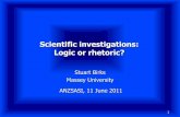 Scientific investigations: Logic or rhetoric? · Scientific investigations: Logic or rhetoric? Stuart Birks Massey University ANZSASI, 11 June 2011 1