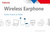 R17 Wireless Earphone - Toshiba...Wireless Earphone, “Miniaturization of circuit board”, “Low power consumption” and “High reliability” are important factors. Toshiba’s