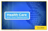 Health Care · ¨ Outline Your Retirement Goals ¨ Evaluate Your Insurance Options ¨ Know the Important Dates ¨ Estimate Out-of-pocket Health Care Costs ¨ Control How You Prepare