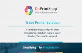 Trade Printer Overview · 2020-06-01 · SUCCESS STORY ONE OF THE LARGEST TRADE PRINTER OF AUSTRALIA 5 YEARS OF PARTNERSHIP WITH ONPRINTSHOP OFFERING RESELLER STORES WITH SETUP &