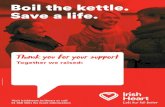 Boil the kettle. Save a life. - Irish Heart Foundationirishheart.ie/.../02/IHF-Coffee-CPR-Posters-A3-V2.pdf · Boil the kettle. Save a life. Visit irishheart.ie/iheart or call 01