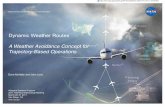 Dynamic Weather Routes - NASA€¦ · Dynamic Weather Routes A Weather Avoidance Concept for Trajectory-Based Operations Dave McNally and John Love Airspace Systems Program ... routes