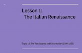 Lesson 1: The Italian Renaissance · The Italian Renaissance From the 1300s to the 1500s, Western Europe enjoyed a golden age in the arts and literature, known as the Renaissance