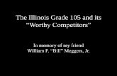 The Illinois Grade 105 and its “Worthy Competitors” › present › Grade 105 Presentation.pdf · Making the “Big Splash” • The Stuart Grade did not capture the imagination