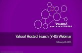 Yahoo! Hosted Search (YHS) Webinar › ge › default › 691231 › YHS_Webinar__February_2013_.pdfVietnam Argentina Switzerland Columbia . Yahoo! Confidential & Proprietary. Do not