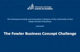 The Fowler Business Concept Challengecatcher.sandiego.edu/items/business/The Fowler Business Concept Challenge.pdfThe Challenge: An “entry level” competition to get you started!