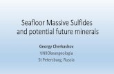 Seafloor Massive Sulfides and potential future minerals€¦ · • Seafloor massive sulfides (SMS) have been discovered later and studied less than the two other main types of marine