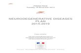 NEURODEGENERATIVE DISEASES PLAN 2014-2019 · Neurodegenerative diseases are a challenge for our health system and research policies both in France and abroad. In France, there are