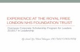 EXPERIENCE AT THE ROYAL FREE LONDON NHS FOUNDATION … · Introduction •Overseas Corporate Scholarship Program for Leaders 2016/17 in Leadership •Nursing Service Division, Hospital