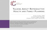 TALKING ABOUT REPRODUCTIVE HEALTH AND FAMILY PLANNING · ABOUT AFHP Arizona Family Health Partnership (AFHP) Nonprofit organization established in 1974 Began receiving Title X grant