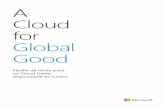 A Cloud for Global Good · 2018-12-19 · tirer parti des avantages du Cloud Computing. Nous sommes convaincus que, pour concrétiser ces changements, nous devons collaborer à la
