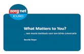 What Matters to You? - Belgium · WMTY De internationale ‘What Matters to You’-dag, 6 juni, heeft tot doel om zorgverstrekkers (samen met hun team) aan te moedigen om meer nog