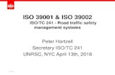 ISO 39001 & ISO 39002 · ISO 39001 & ISO 39002 ISO/TC 241 - Road traffic safety management systems Peter Hartzell Secretary ISO/TC 241 UNRSC, NYC April 13th, 2018 2018-05-15