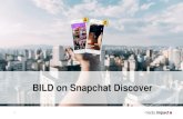 BILD on Snapchat Discover - Media Impact...Storytelling goes interactive –Only on Snapchat!Share your photos and videos with three features in one app: discover, chat and camera