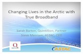 Changing Lives in the Arctic with True Broadbandrca.alaska.gov/RCAWeb/Documents/Telecomm/Quintillion and... · 2017-07-18 · Access to robust and affordable broadband is key to the