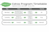 Extras Program Timetable · 2018-08-09 · Extras Program Timetable Monday Day Gardening & Sustainability 1.30pm-5.00pm Jill Class Time Teacher Tuesday Music & Movement 1.30pm-5.00pm
