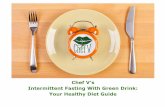 Chef V’s Intermittent Fasting With Green Drink: Your Healthy Diet … · 2019-11-26 · Why Does Intermittent Fasting Work For Weight Loss? Your body is still hard-wired like a