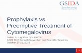 Prophylaxis vs. Preemptive Treatment of Cytomegalovirus...Treatment of CMV disease after HSCT consist of ganciclovir induction dose for 2 to 3 weeks , followed by maintenance dose,