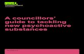 A councillors’ guide to tackling new psychoactive substances · These new substances have driven a change in drug use in the UK. Illegal drugs like heroin, cocaine and cannabis