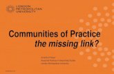 Communities of Practice the missing link? · “Communities of Practice are groups of people ... Cultivating CoP ... (2002) Cultivating communities of practice. A Guide to Managing