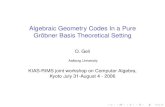 Algebraic Geometry Codes In a Pure Gröbner Basis Theoretical …people.math.aau.dk/~olav/kyoto.pdf · Algebraic Geometry Codes In a Pure Gröbner Basis Theoretical Setting O. Geil