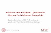 Evidence and Inference: Quantitative Literacy for ... · Literacy for Midcareer Journalists Jessica S Ancker, MPH, PhD, assistant professor, Weill Cornell Medical College . 2 . Evidence