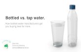 Bottled vs. tap water. - Cloudinaryres.cloudinary.com/lsmogo8lh/image/upload/v1501045540/Bottled_… · Bottled vs. tap water. How bottled water manufacturers get you buying less