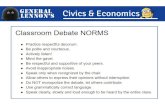GENERAL Civics & Economics Classroom Debate NORMS Practice ...€¦ · GENERAL Civics & Economics Classroom Debate NORMS Practice respectful decorum. Be polite and courteous. Actively