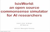 IsisWorld: an open source commonsense simulator …web.media.mit.edu/~dustin/isisworld.pdf18 - Ralph and Lauren are in the kitchen.- Ralph opens the fridge.- Lauren infers Ralph’s
