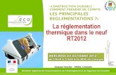 La réglementation thermique dans le neuf RT2012 · Réglementer la performance des bâtiments neufs pour : Réduire consommations énergie et émissions de GES : RT 2012 avec 50