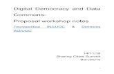 Digital Democracy and Data Commons: Proposal workshop notes · 2018-11-26 · Commons (DDDC) to deliberate ... imagining possible proposals to move towards a society where citizens