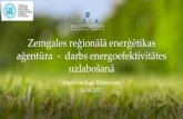 Zemgales reģionālā enerģētikas aģentūra - darbs ...€¦ · •Konsultācijas iedzīvotājiem, uzņēmumiem, pašvaldību speciālistiem par energoefektivitātes (EE) paaugstināšanas