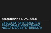 Linee per un progetto pastorale MISSIONARIO nella diocesi ... › wp-content › uploads › 201… · linee per un progetto pastorale missionario nella diocesi di brescia. comunicare