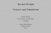 Kernel Weight Science and Simulation WheatQuality04/s... · Kernel Weight Science and Simulation Tony Hunt University of Guelph Canada Greg McMaster USDA-ARS USA