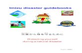 Imizu disaster guidebooks...They provide water, food, and clothes, as well as a place to sleep, receive medical attention and information about the disaster. Anybody can use any shelter.