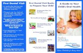 First Dental Visit First Dental Visit Books A Guide to …perfectsmilesdental.net/wp-content/uploads/2018/09/...First Dental Visit • 6 months after their first tooth erupts or their