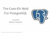 The Case (Or Not) For PostgreSQLsoftpixel.com/.../drupalcon-amsterdam2014-postgresql-conversation.… · Background • First introduced to PostgreSQL 8 with an ERP migration from
