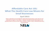 Affordable Care Act 101: What The Health Care Law Means ...cloud.chambermaster.com/userfiles/UserFiles/... · Businesses with 10 or Fewer FTE Employees • If these smaller businesses