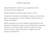 Diesel exhaust - Occupational Cancer · Diesel exhaust is both an occupational and environmental exposure. Diesel exhaust causes lung tumors in rats Studies of workers, with higher