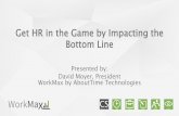 Get HR in the Game by Impacting the Bottom Line · •Eliminate duplicate data entry with integrated workforce management solutions •Mitigating compliance risk with accurate time